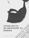 Cinquanta sfumature di Barba. E-book. Formato Mobipocket ebook di Claudio Spina