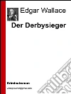 Der derbysieger. E-book. Formato Mobipocket ebook di Edgar Wallace
