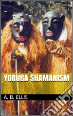 Yoruba shamanism. E-book. Formato EPUB ebook