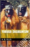 Yoruba shamanism. E-book. Formato Mobipocket ebook di A. B. Ellis