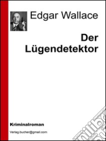 Der lügendetektor. E-book. Formato EPUB ebook di Edgar Wallace