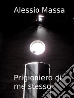 Prigioniero di me stesso. E-book. Formato EPUB ebook