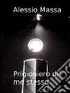 Prigioniero di me stesso. E-book. Formato EPUB ebook