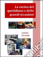 La cucina del quotidiano e delle grandi occasioni. E-book. Formato Mobipocket