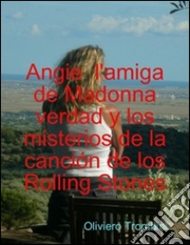 Angie l'amiga de Madonna verdad y mysterios de la cancion de los Rolling Stones. E-book. Formato EPUB ebook di Oliviero Trombini