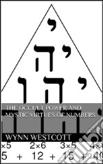 The occult power and mystic virtues of numbers. E-book. Formato EPUB ebook