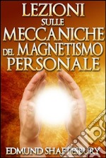 Lezioni sulle Meccaniche del Magnetismo Personale (Tradotto). E-book. Formato Mobipocket ebook