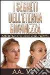 I Segreti dell&apos;eterna Giovinezza - Un Metodo Provato per restare Giovani e Ringiovanire. E-book. Formato EPUB ebook