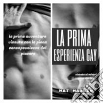 La prima esperienza gay (porn stories). E-book. Formato Mobipocket ebook di Mat Marlin