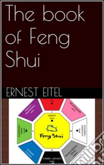 The book of Feng Shui. E-book. Formato Mobipocket ebook di Ernest Eitel