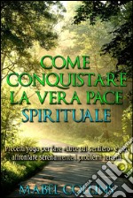 Come conquistare la vera Pace Spirituale. E-book. Formato Mobipocket ebook