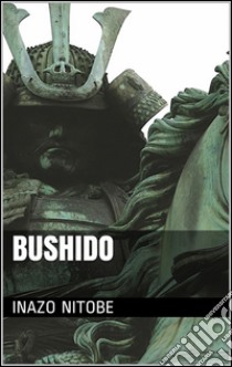 Bushido. E-book. Formato EPUB ebook di Inazô Nitobe