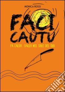 Faci Cautugiallo nel sole del sud. E-book. Formato PDF ebook di Monica Rossi