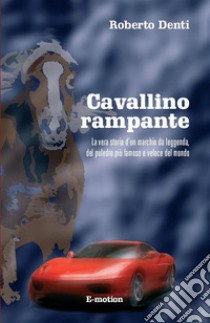 Cavallino rampanteLa vera storia del marchio Ferrari. E-book. Formato EPUB ebook di Roberto Denti