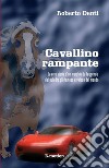 Cavallino rampanteLa vera storia del marchio Ferrari. E-book. Formato EPUB ebook