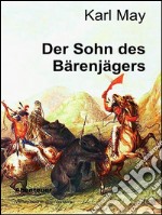 Der Sohn des Bärenjägers. E-book. Formato EPUB ebook