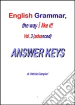 English Grammar, the way I like it!(Vol.III-Advanced)_ANSWER KEYS. E-book. Formato PDF ebook