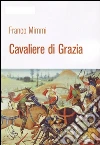 Cavaliere di grazia. E-book. Formato Mobipocket ebook di Franco Mimmi
