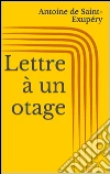 Lettre à un otage. E-book. Formato Mobipocket ebook di Antoine de Saint-Exupe´ry