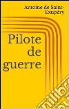 Pilote de guerre. E-book. Formato Mobipocket ebook di Antoine de Saint-Exupe´ry