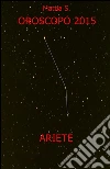 Oroscopo 2015 dell'ariete. E-book. Formato EPUB ebook di Mattia S.