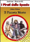 I Pirati dello Spazio - Libro Primo. E-book. Formato EPUB ebook di Andrea Gherardi