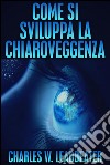 Come si sviluppa la Chiaroveggenza (Tradotto). E-book. Formato Mobipocket ebook