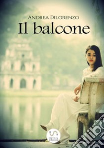 Il balcone. E-book. Formato PDF ebook di Andrea Dilorenzo