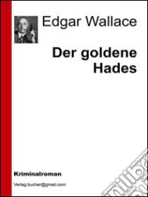 Der goldene hades. E-book. Formato Mobipocket ebook di Edgar Wallace