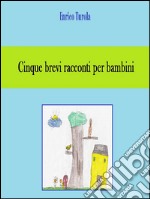 Cinque brevi racconti per bambini. E-book. Formato EPUB ebook