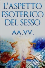 L'aspetto esoterico del sesso. E-book. Formato EPUB ebook