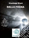 Dalla Fogna. E-book. Formato Mobipocket ebook di Gianluigi Miani