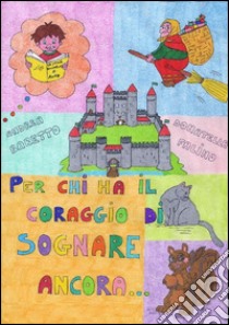 Per chi ha il coraggio di sognare ancora.... E-book. Formato EPUB ebook di Donatella Falino