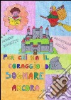 Per chi ha il coraggio di sognare ancora.... E-book. Formato Mobipocket ebook di Donatella Falino