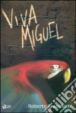 Viva Miguel: Viaggio da lapaz al Rio Beni. E-book. Formato EPUB ebook