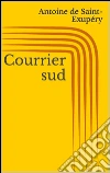 Courrier sud. E-book. Formato EPUB ebook di Antoine de Saint-Exupe´ry