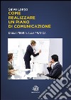 Come realizzare un Piano di Comunicazione - Dalla teoria alla pratica . E-book. Formato EPUB ebook