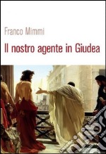 Il nostro agente in Giudea. E-book. Formato Mobipocket ebook