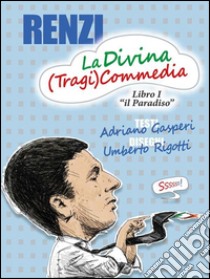 Renzi, la divina (tragi)commedia. E-book. Formato Mobipocket ebook di Adriano Gasperi