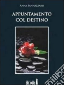 Appuntamento col destino. E-book. Formato Mobipocket ebook di Anna Sannazzaro