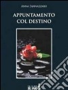 Appuntamento col destino. E-book. Formato EPUB ebook di Anna Sannazzaro