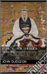 Kung-fu for the four seasons. E-book. Formato EPUB ebook