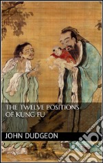 The twelve positions of kung fu. E-book. Formato EPUB ebook