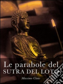 Le parabole del sutra del Loto. E-book. Formato EPUB ebook di Massimo Claus