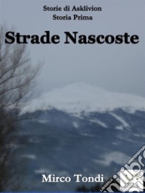 Strade Nascoste. E-book. Formato Mobipocket ebook di Mirco Tondi