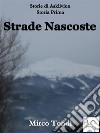 Strade Nascoste. E-book. Formato Mobipocket ebook di Mirco Tondi