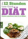 Die 12-stunden-low-carb-diät - einfach abnehmen ohne jo-jo-effekt. Tagespläne, tipps und schlanke rezepte für das 12-stunden-konzept. E-book. Formato EPUB ebook di Gabriele Rotmer