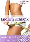 Endlich schlank. Ganz einfach abnehmen - auch ohne Diät. Der leichte Weg zum Wunschgewicht: Abnehm-Tipps, Lebensmittel-Infos, Diät-Rezepte, Fett-weg-Tee. E-book. Formato EPUB ebook di Mario Günther-Bruns