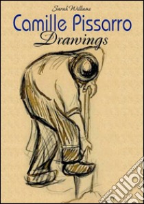 Camille Pissarro: drawings. E-book. Formato Mobipocket ebook di Sarah Williams