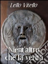 Nient'altro che la verità. E-book. Formato EPUB ebook di Lello Vitello